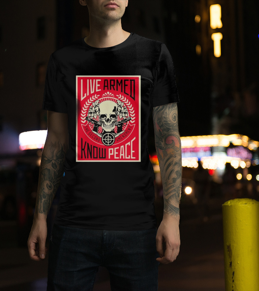 Live Armed Know Peace The Second Amendment Skull Guns T-Shirt