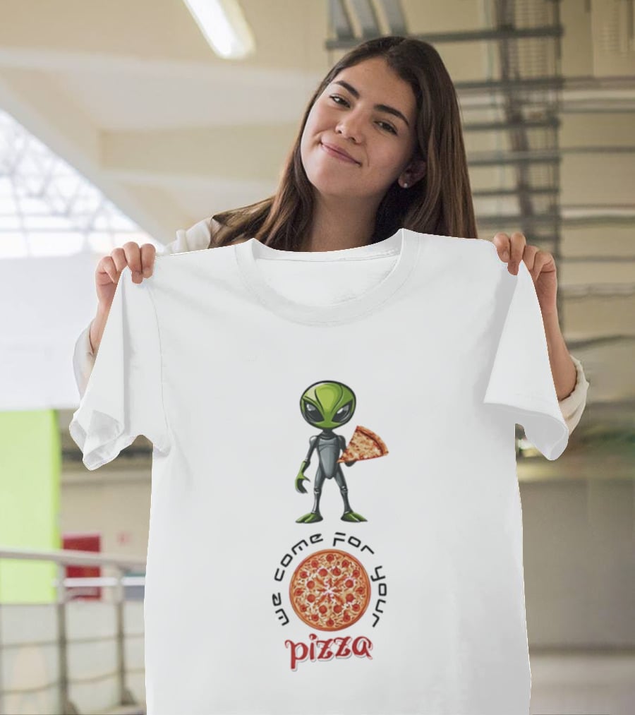 We Come For Your Pizza Alien Holding Slice T-Shirt