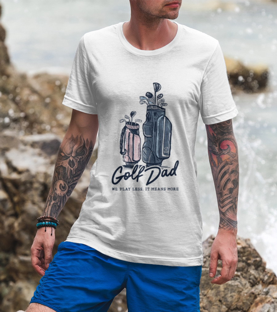 Golf Dad We Play Less It Means More Golf Bag T-Shirt