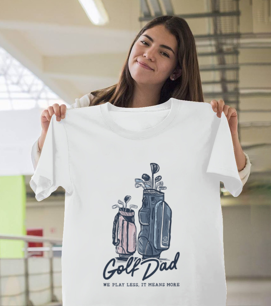 Golf Dad We Play Less It Means More Golf Bag T-Shirt