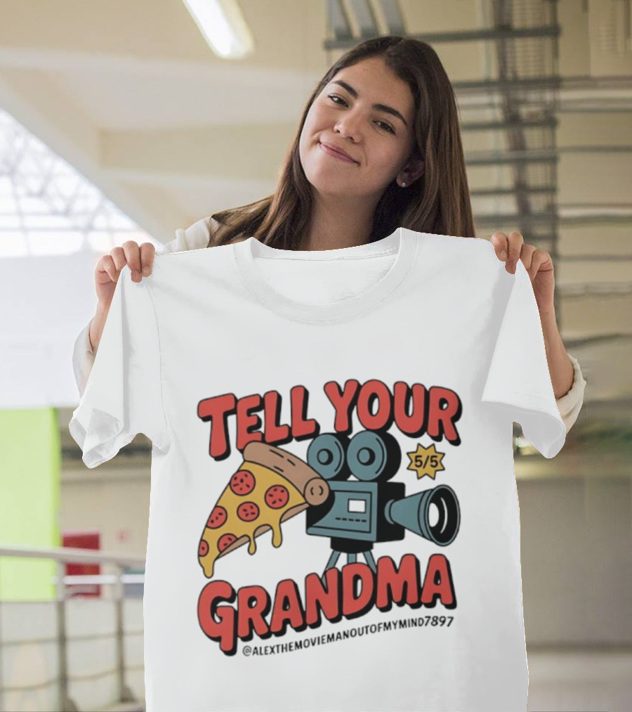 Tell Your Grandma Pizza Movie 5/5 AlexTheMoviemanoutofMymind7897 T-Shirt