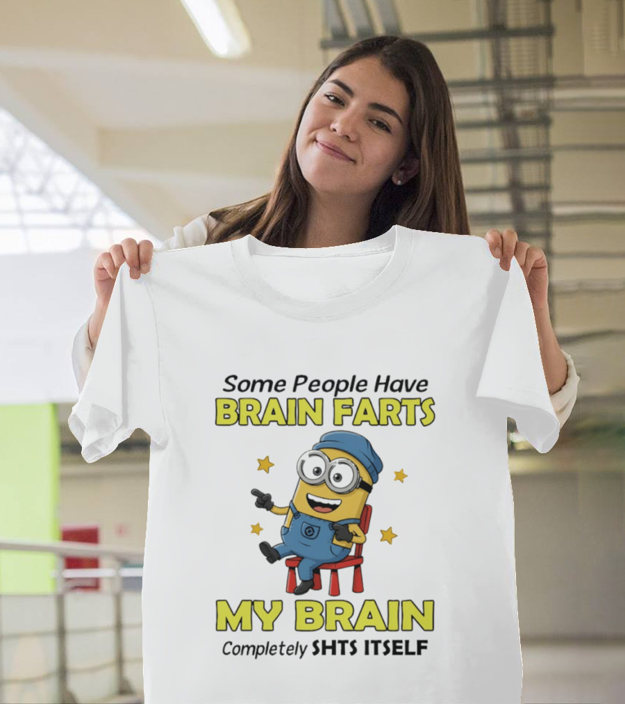 Some People Have Brain Farts My Brain Completely Shts Itself Minion T-Shirt