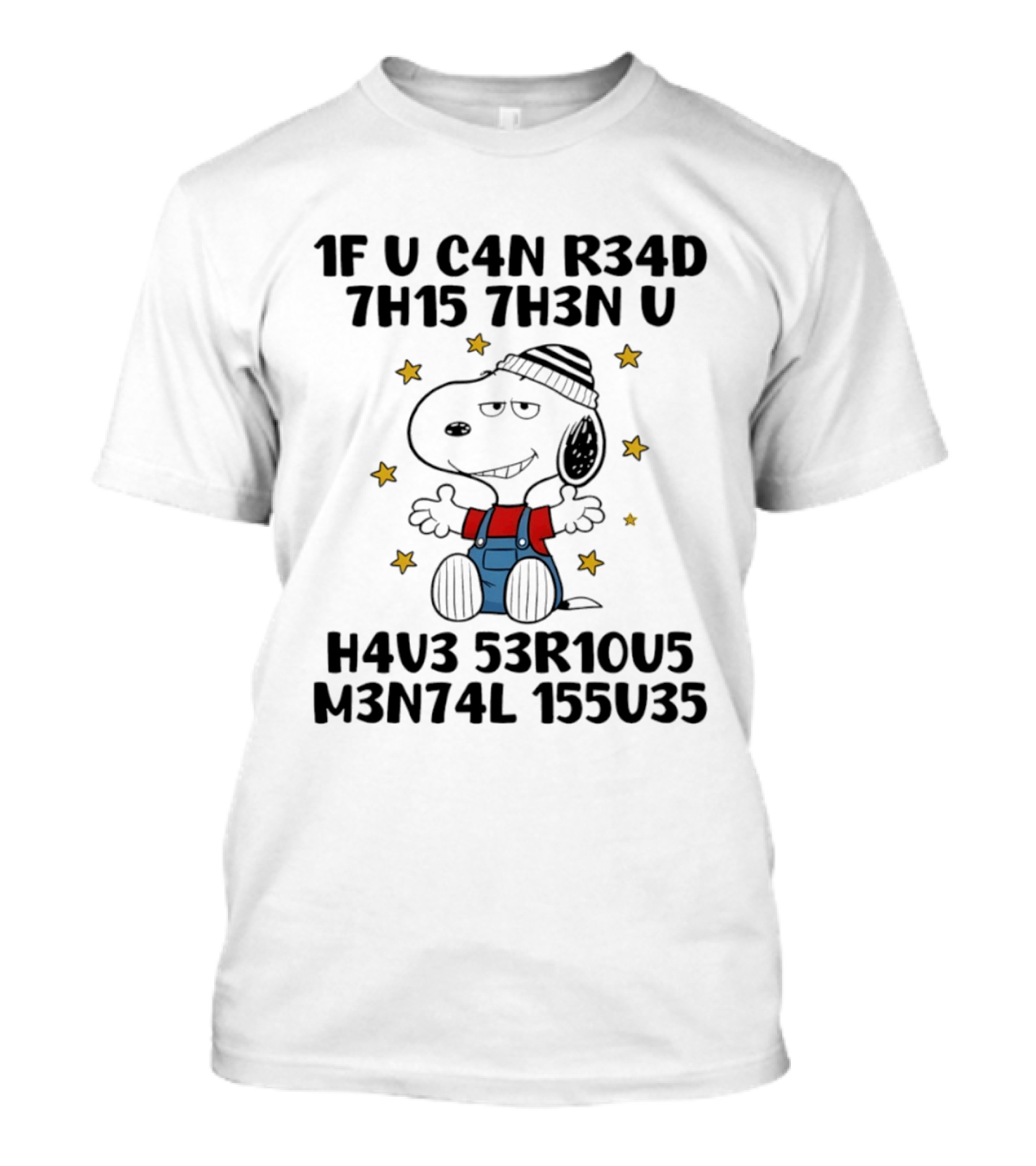 Snoopy 1F U C4N R34D 7H15 7H3N U H4V3 53R10U5 M3N74L 155U35 T-Shirt