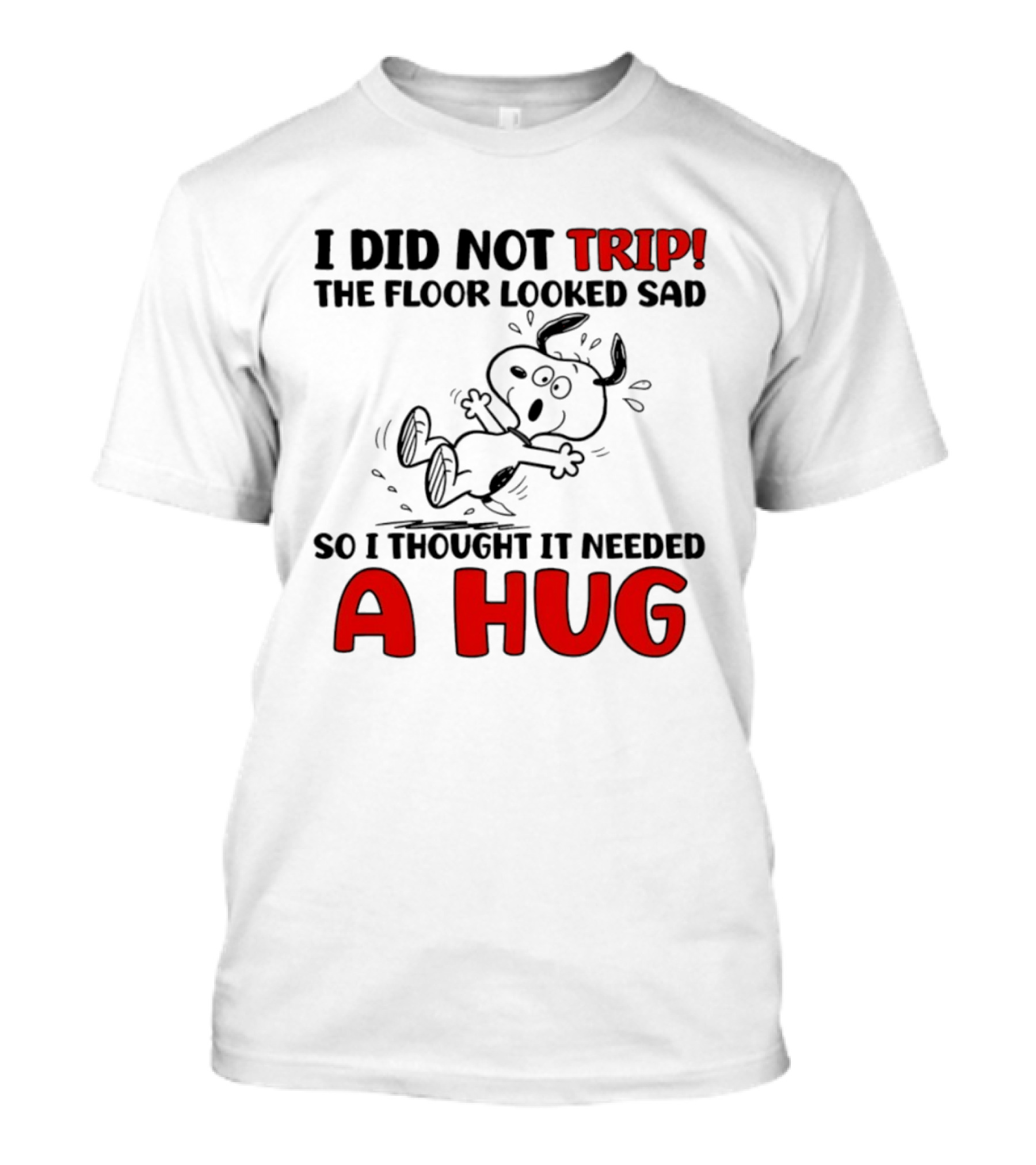 Snoopy I Did Not Trip The Floor Looked Sad So I Thought It Needed A Hug T-Shirt
