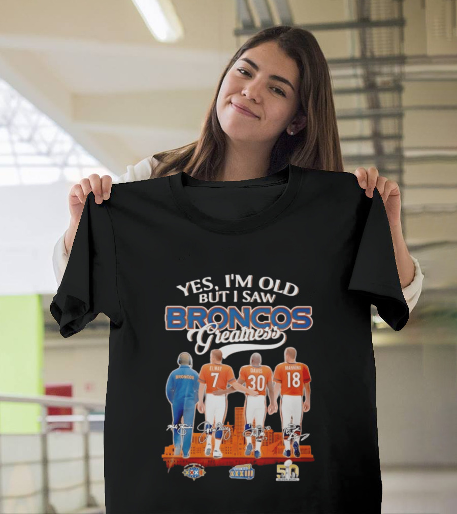 Yes I'm Old But I Saw Broncos Greatness Elway Davis Manning Denver Skyline T-Shirt