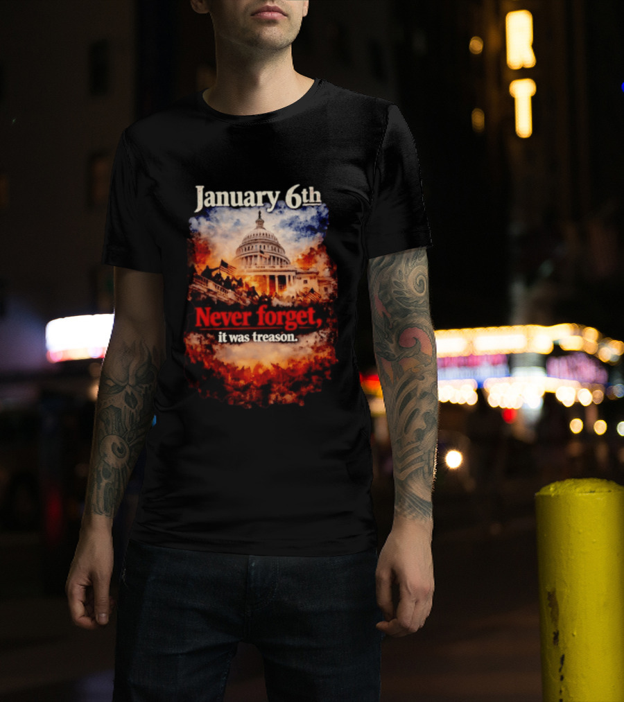 January 6th Never Forget It Was Treason Capitol Image T-Shirt