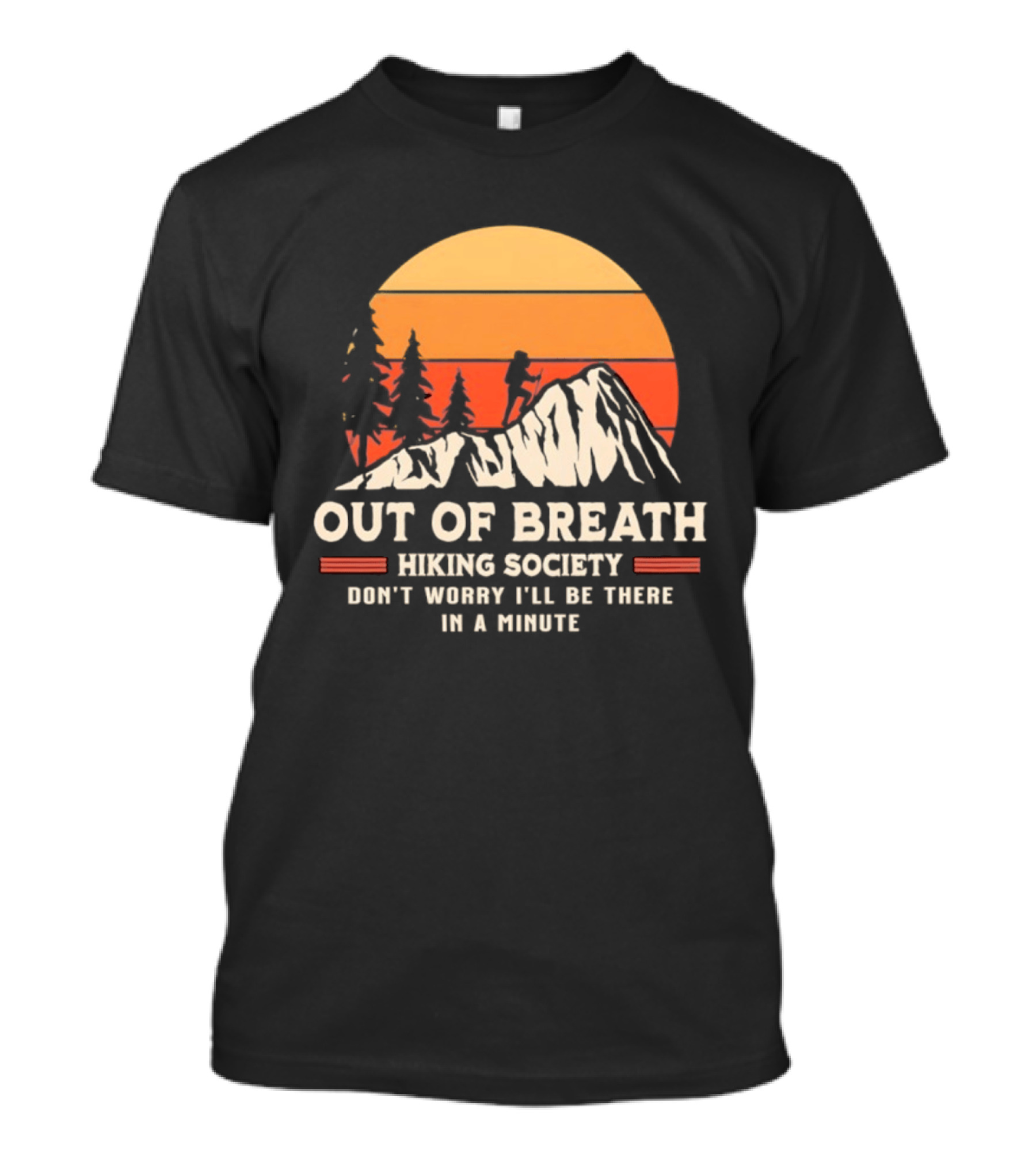 Out Of Breath Hiking Society Don't Worry I'll Be There In A Minute T-Shirt