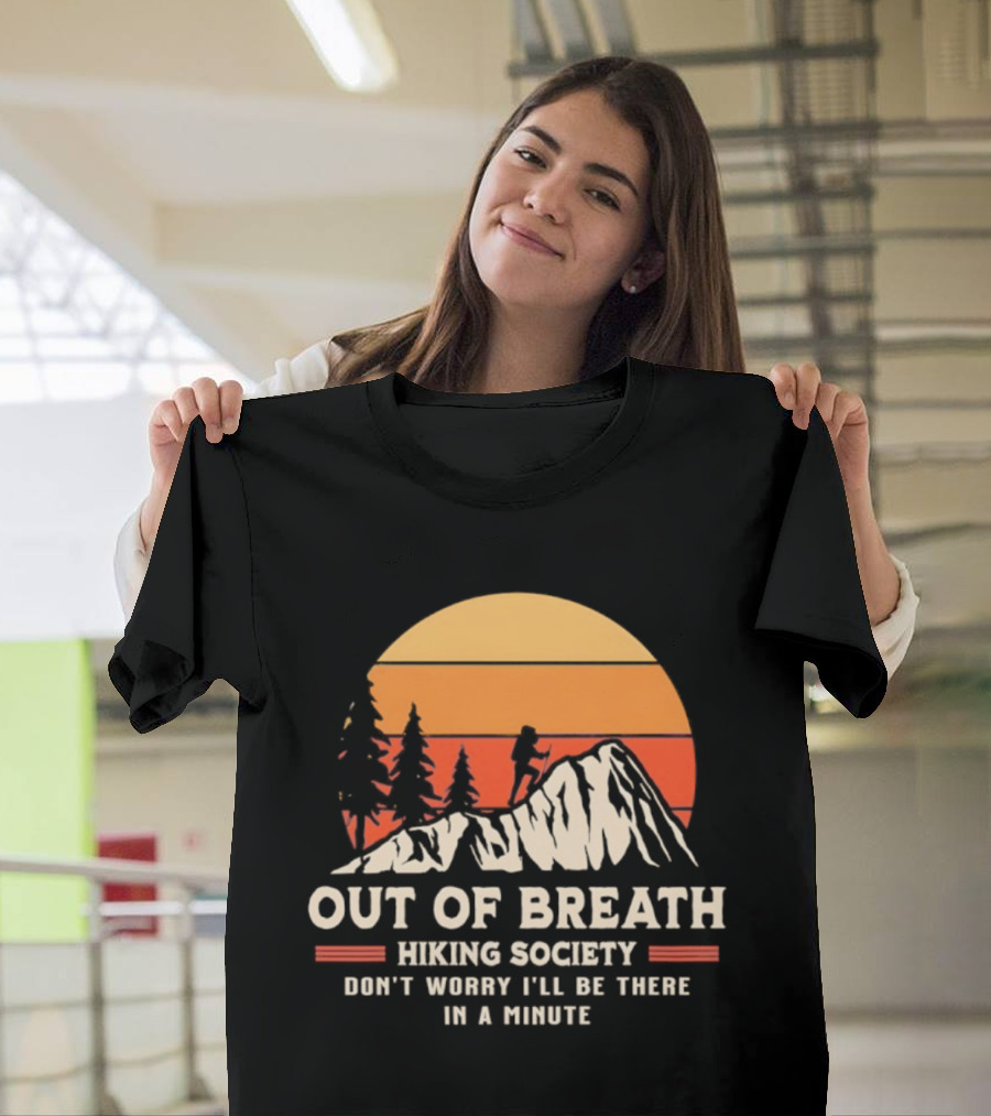 Out Of Breath Hiking Society Don't Worry I'll Be There In A Minute T-Shirt
