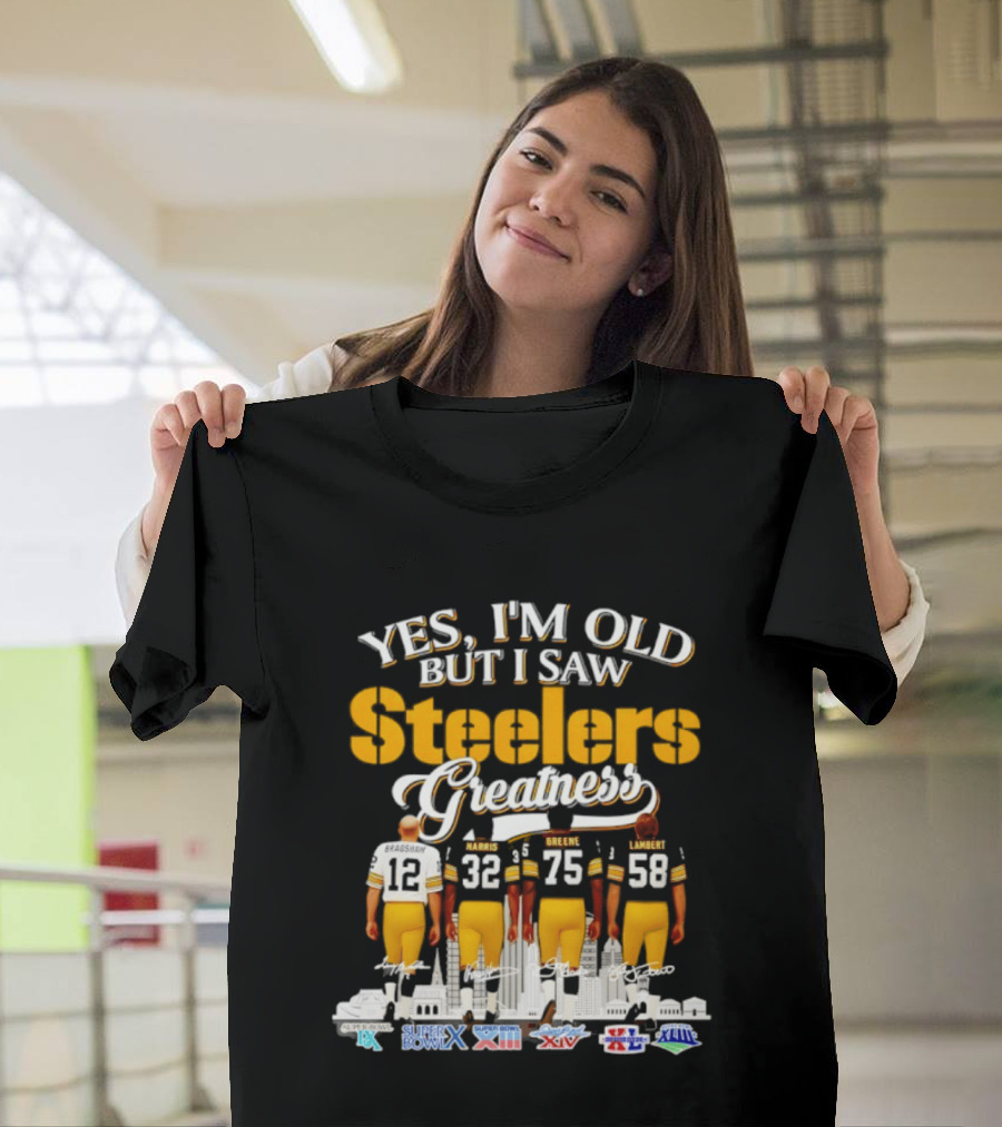 Yes I'm Old But I Saw Steelers Greatness Harris Greene Lambert Bradshaw Super Bowl Champs T-Shirt