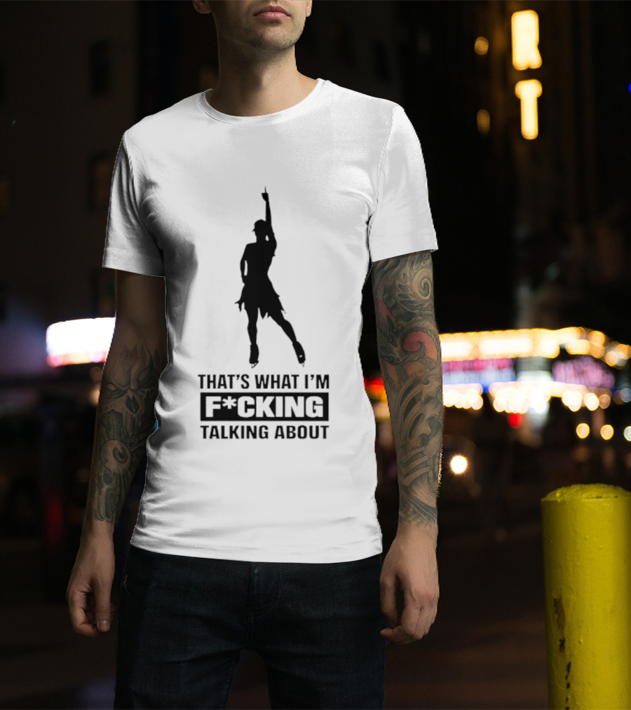 That's What I'm F*cking Talking About Dancing T-Shirt