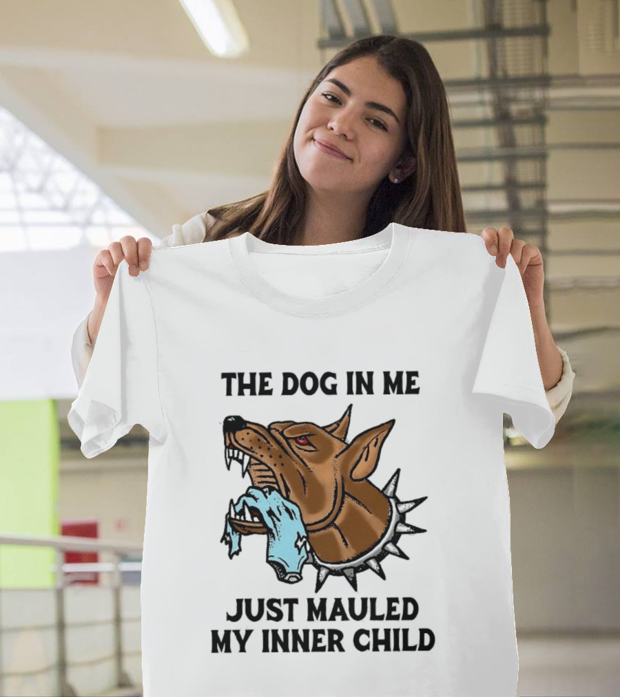 The Dog In Me Just Mauled My Inner Child Fierce Canine T-Shirt