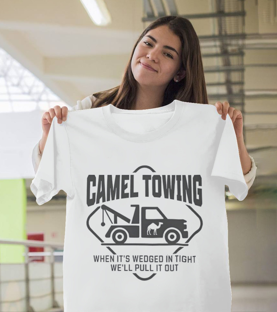 Camel Towing When It's Wedged In Tight We'll Pull It Out T-Shirt