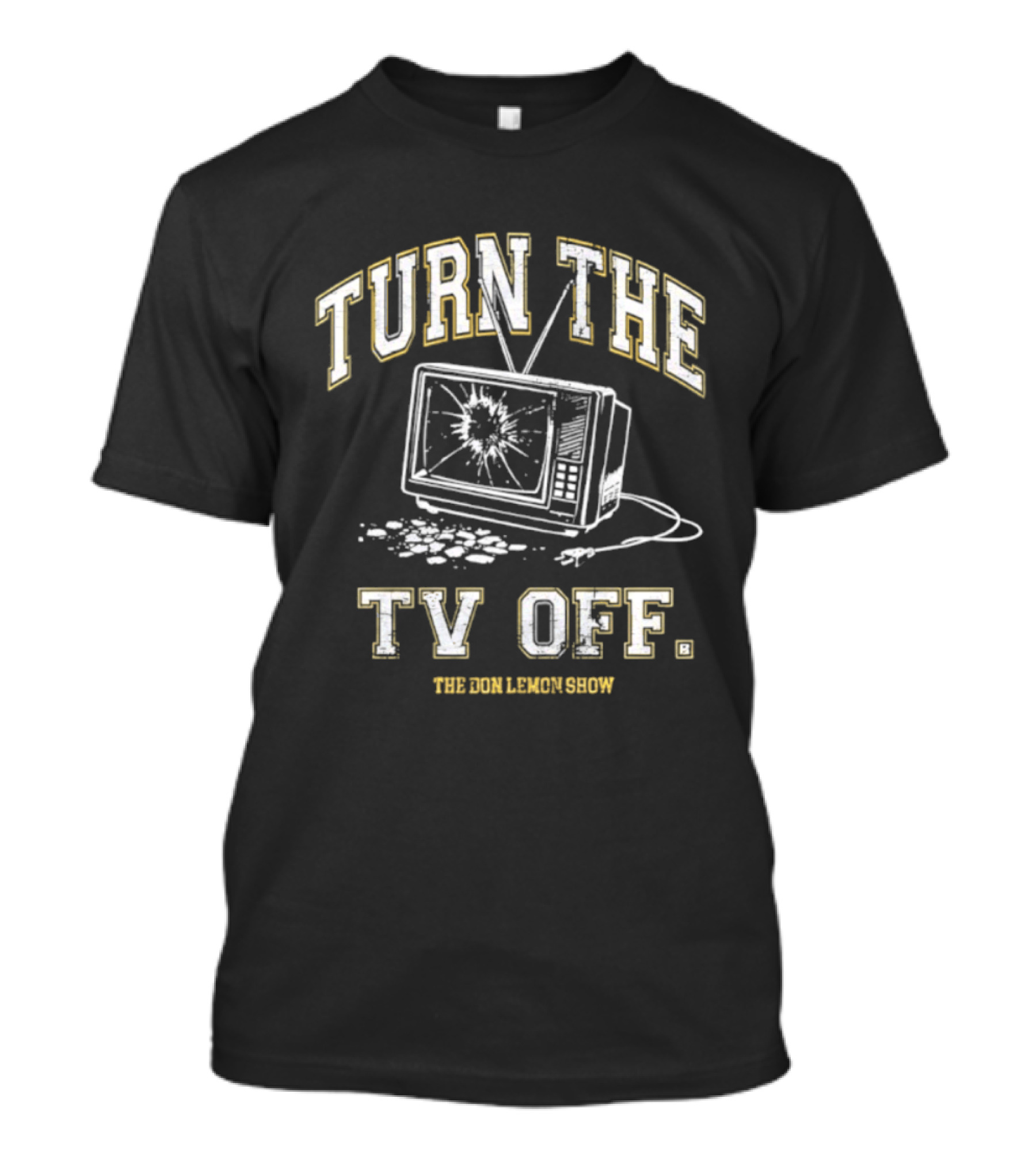 Turn The TV Off The Don Lemon Show Broken TV Smashed Screen T-Shirt