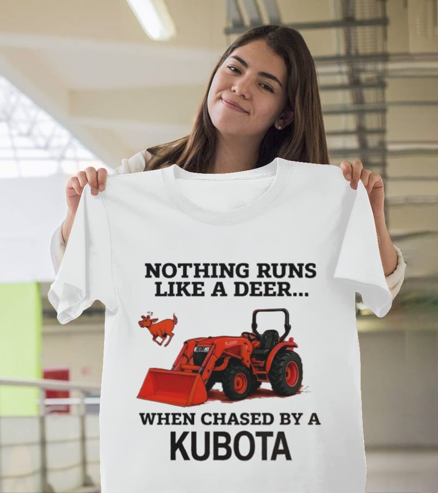 Nothing Runs Like A Deer When Chased By A Kubota T-Shirt
