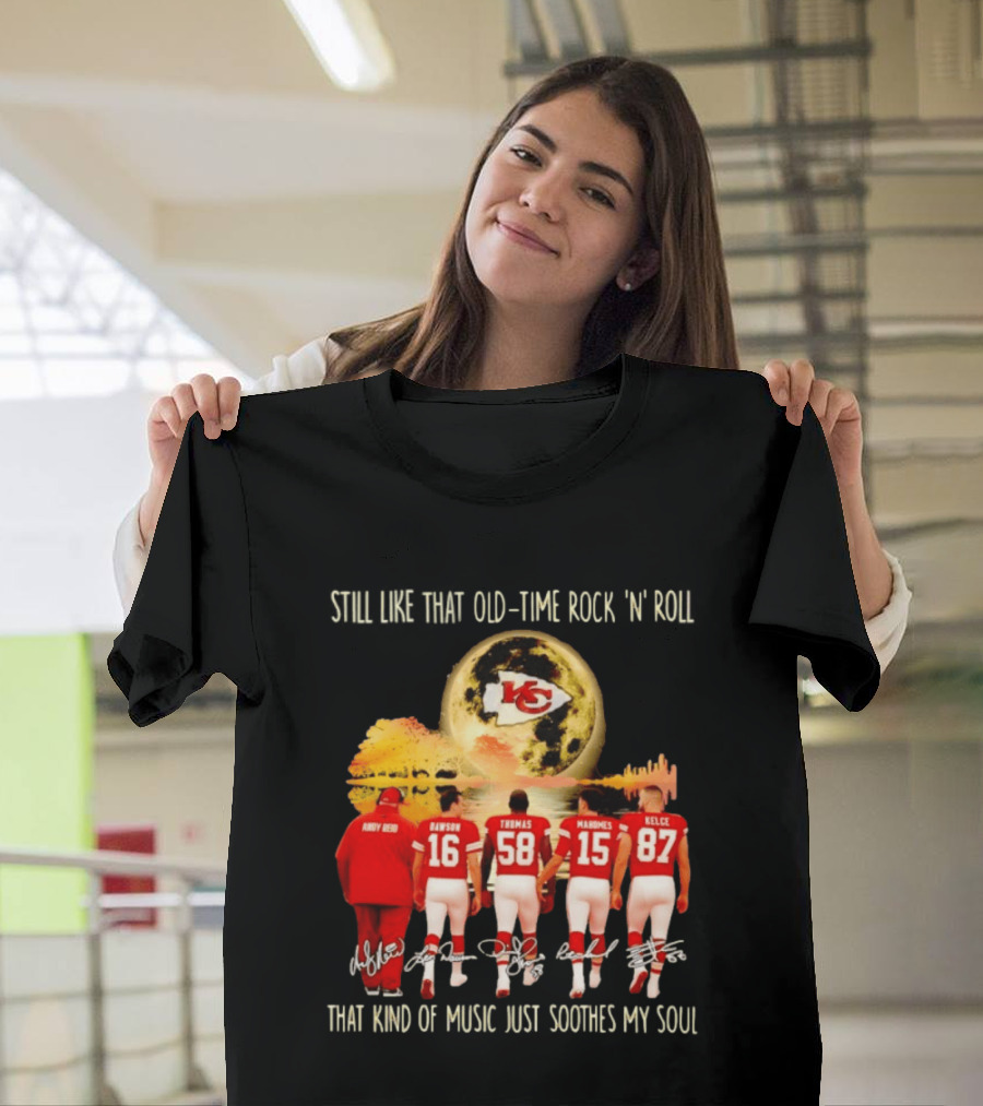 Kansas City Chiefs Still Like That Old Time Rock 'n' Roll That Kind Of Music Soothes My Soul T-Shirt
