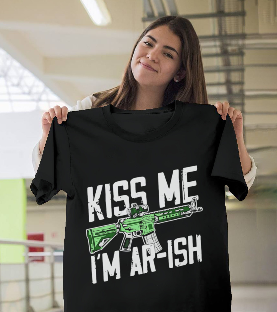 Kiss Me I'm AR Ish St Patrick's Day Rifle Humor T-Shirt