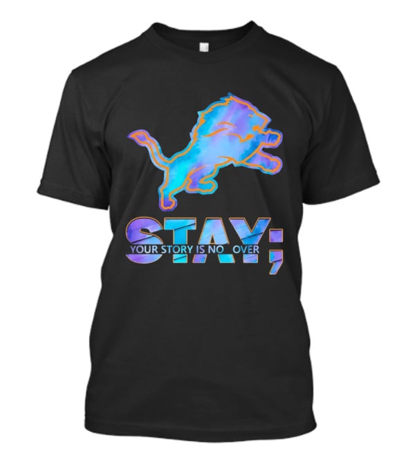 Detroit Lions Stay Your Story Is Not Over T-Shirt