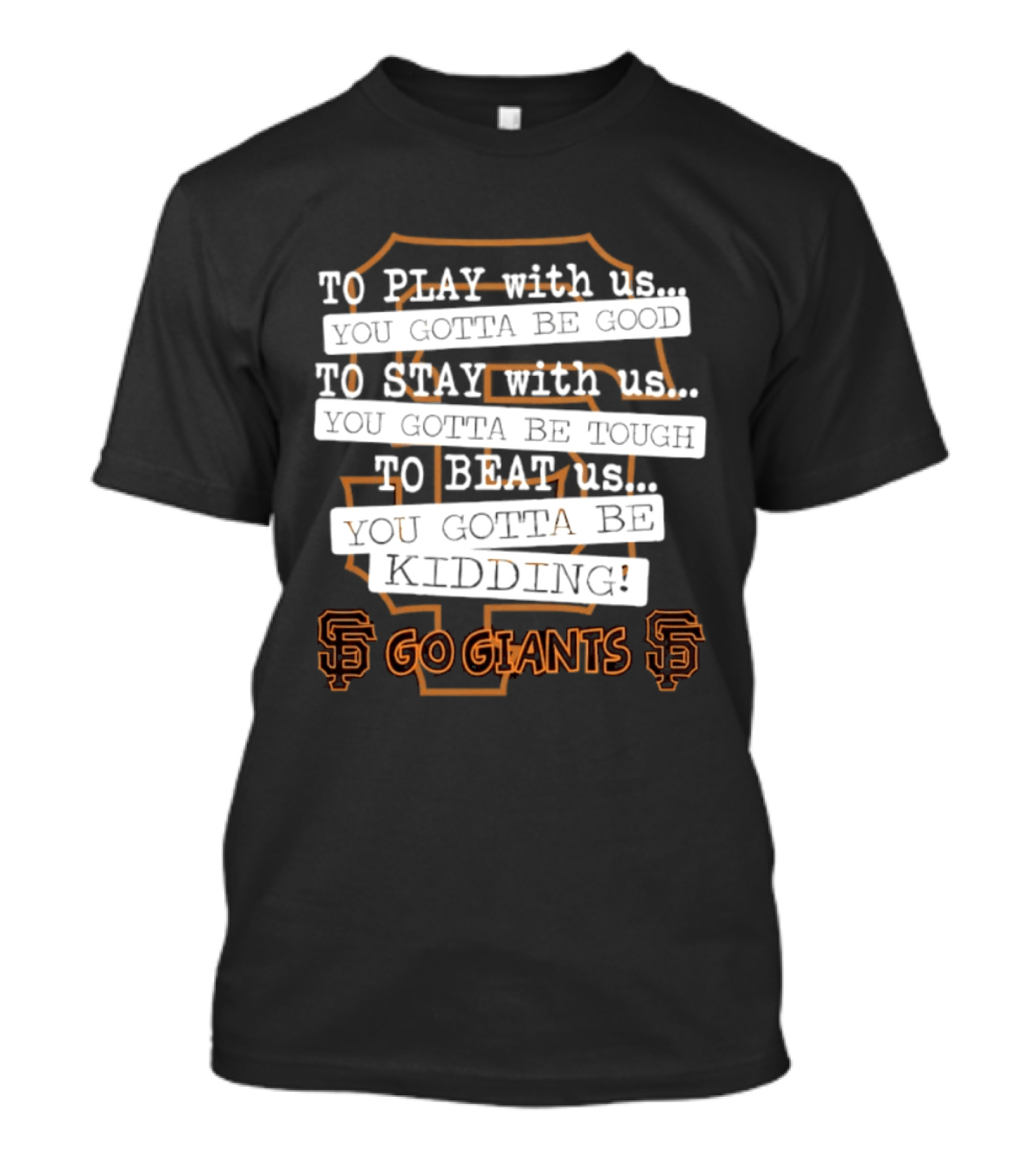 San Francisco Giants To Play Stay Beat Go Giants T-Shirt