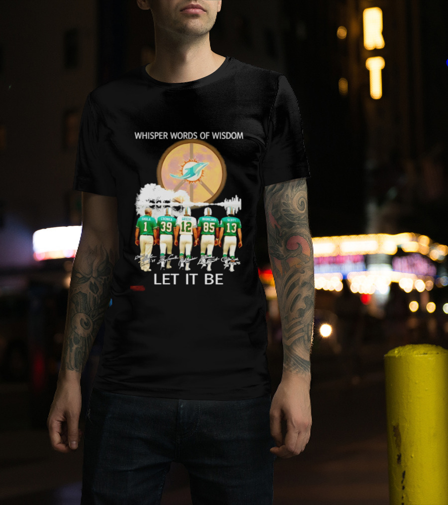 Whisper Words Of Wisdom Miami Dolphins Let It Be Shula Csonka Griese Buoniconti Scott T-Shirt