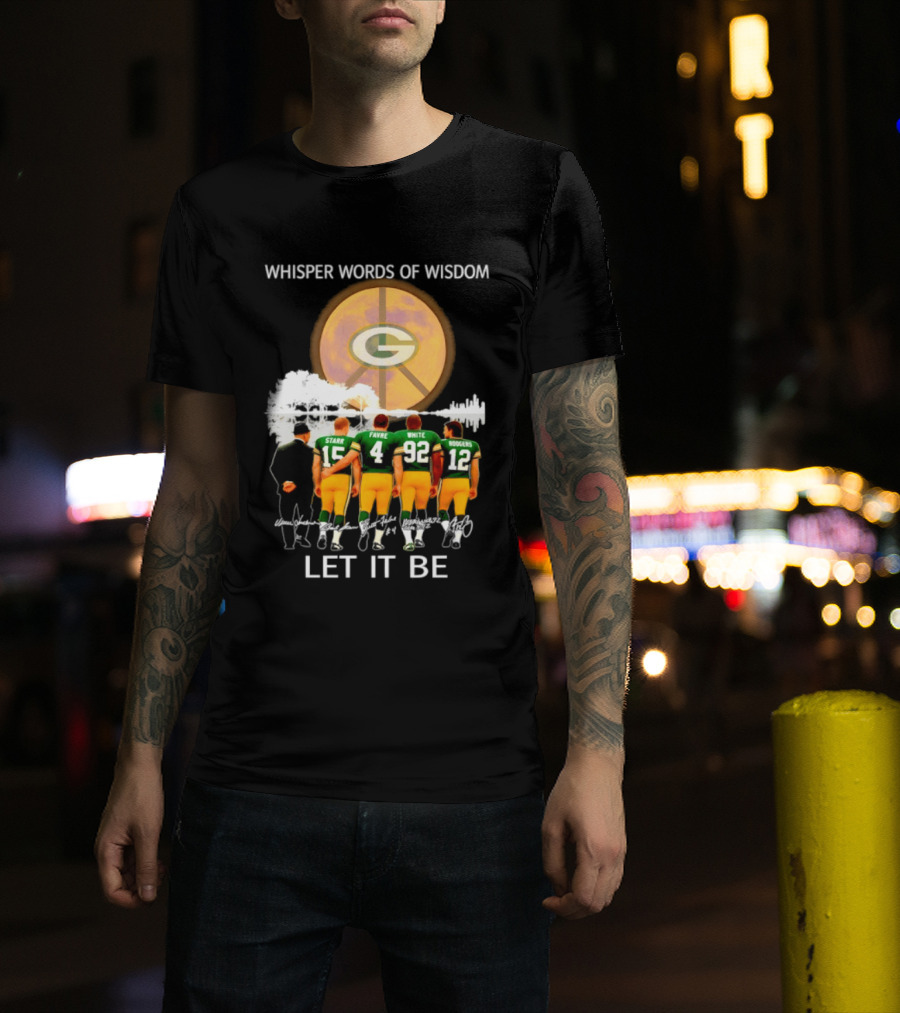Green Bay Packers Starr Favre White Rodgers Whisper Words Of Wisdom Let It Be T-Shirt
