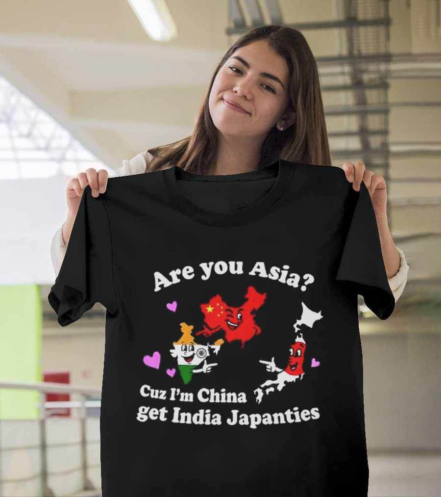 Are You Asia Cuz I'm China Get India Japanties Map Characters T-Shirt