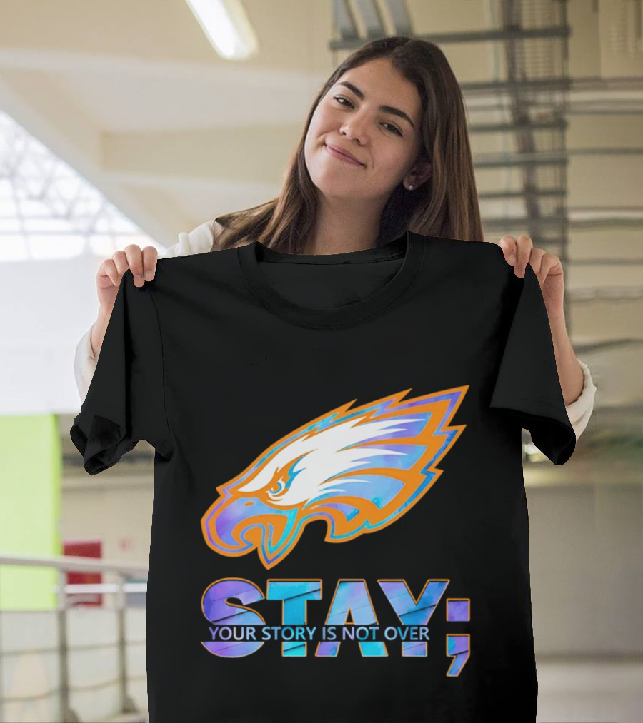Philadelphia Eagles Stay Your Story Is Not Over Semicolon T-Shirt
