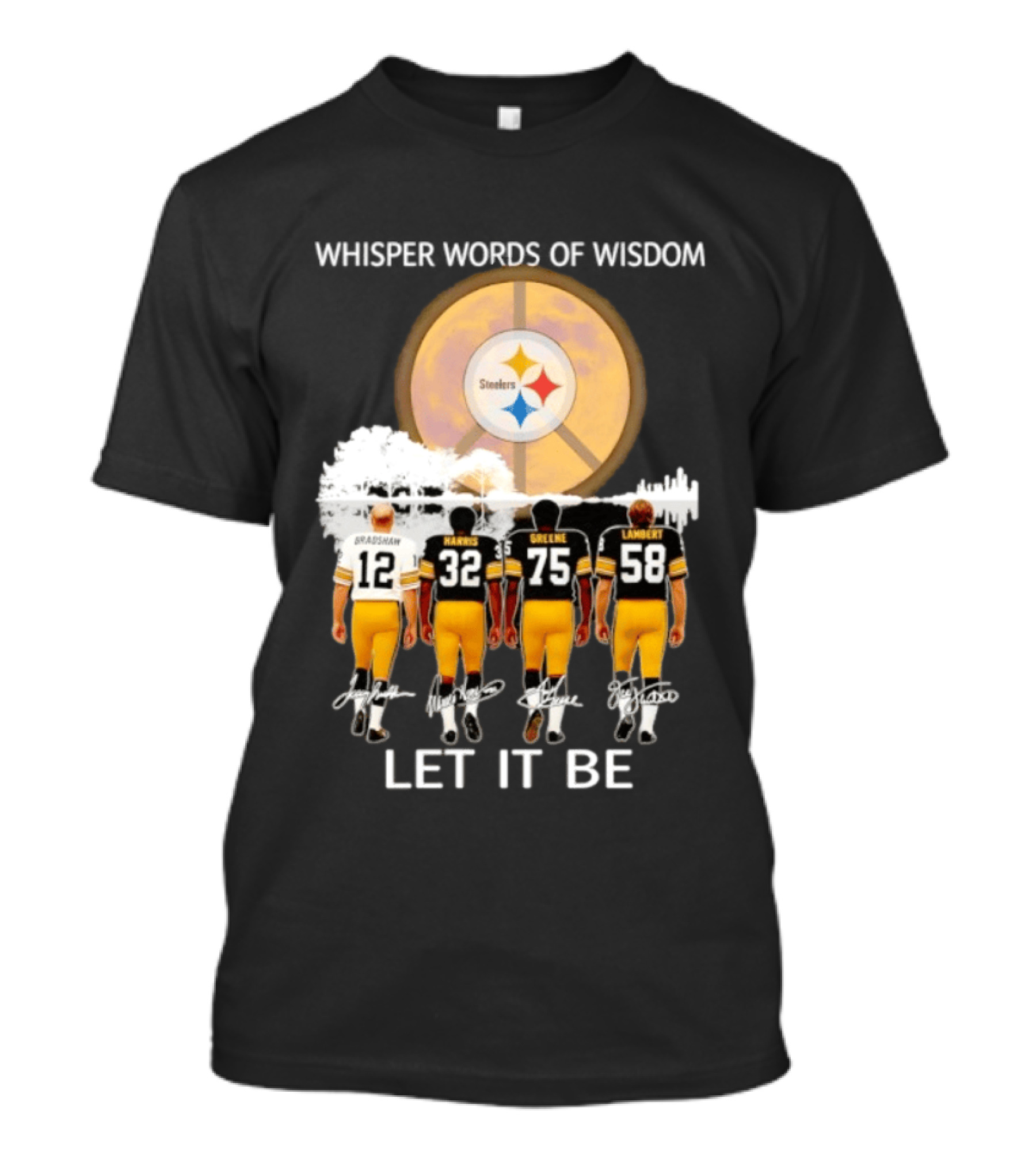 Pittsburgh Steelers Bradshaw Harris Greene Lambert Whisper Words Of Wisdom Let It Be T-Shirt