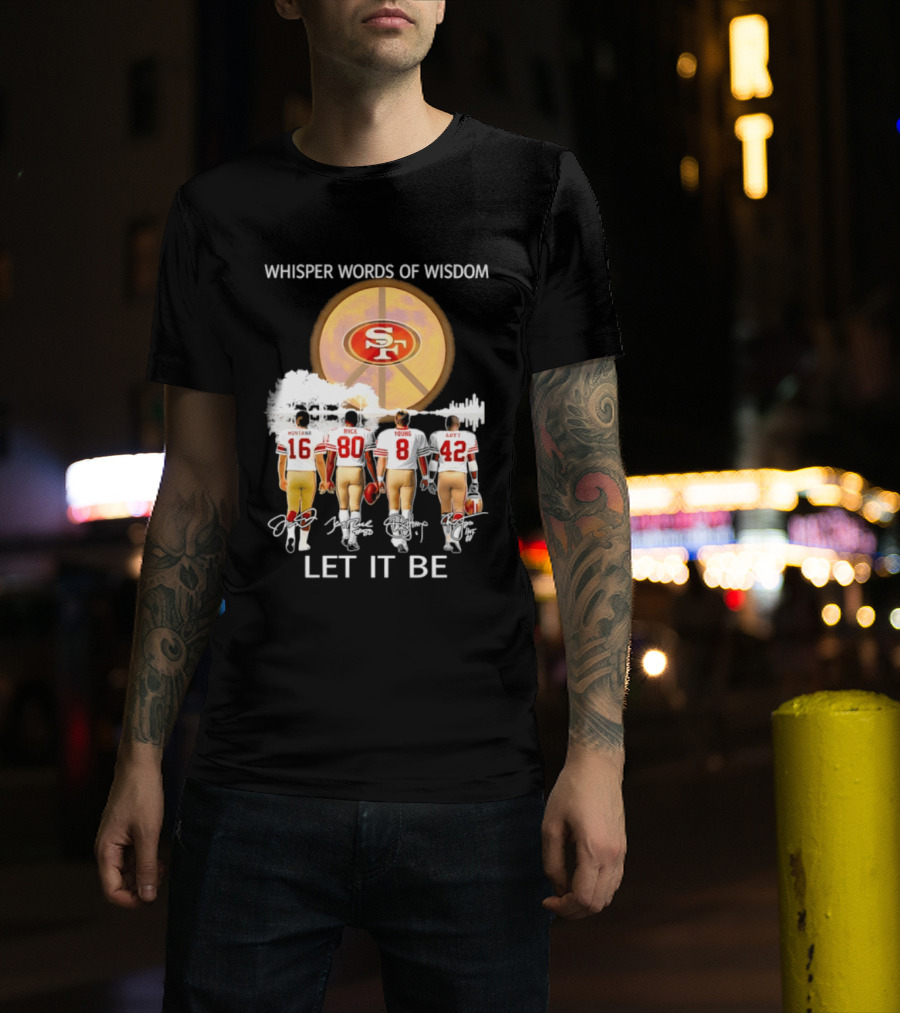 San Francisco 49ers Montana Rice Young Lott Whisper Words Of Wisdom Let It Be T-Shirt