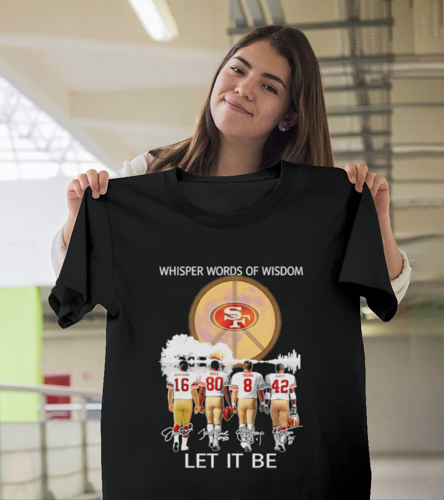 San Francisco 49ers Montana Rice Young Lott Whisper Words Of Wisdom Let It Be T-Shirt