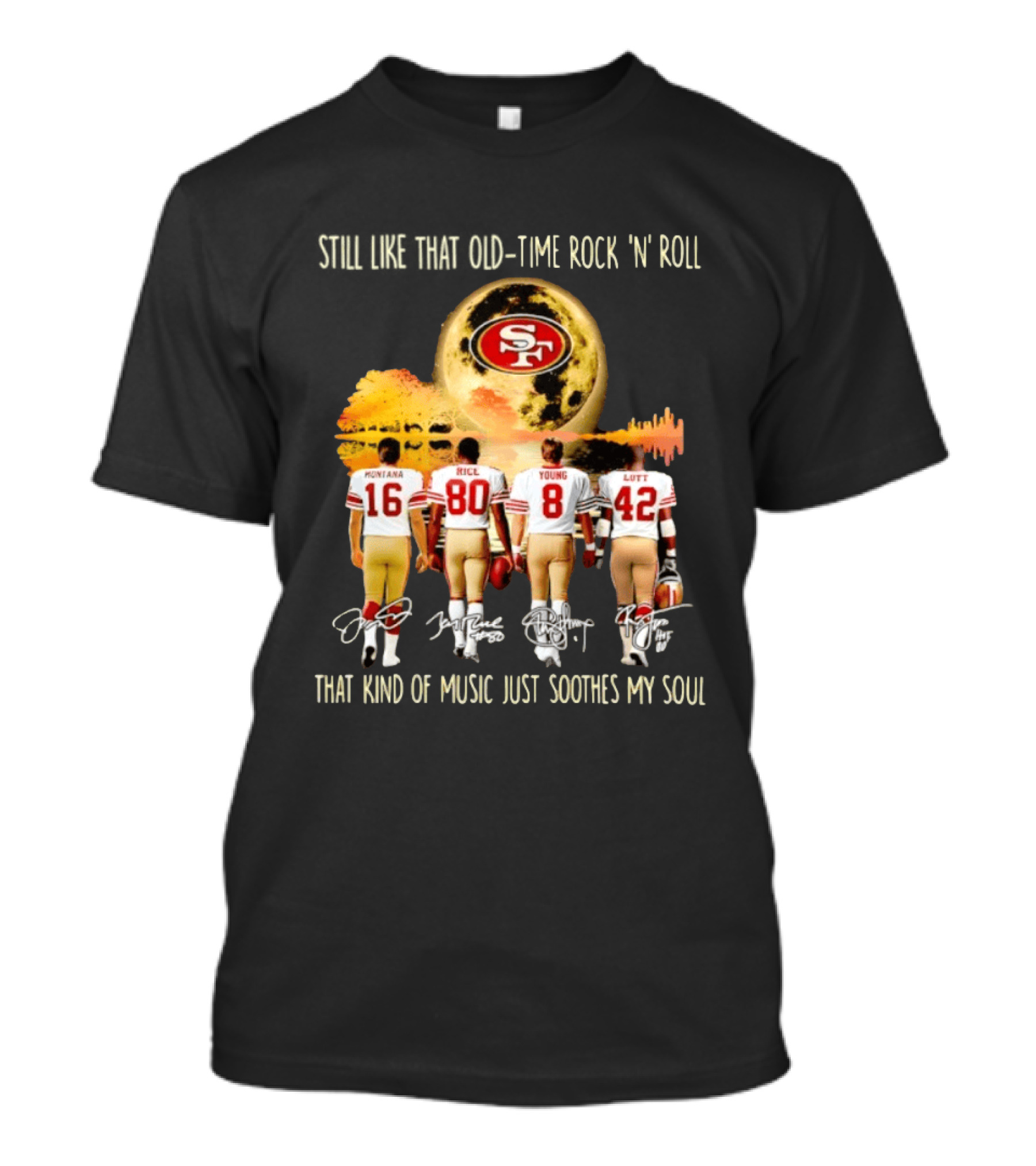 San Francisco 49ers Montana Rice Young Lott Still Like That Old Time Rock 'N' Roll T-Shirt
