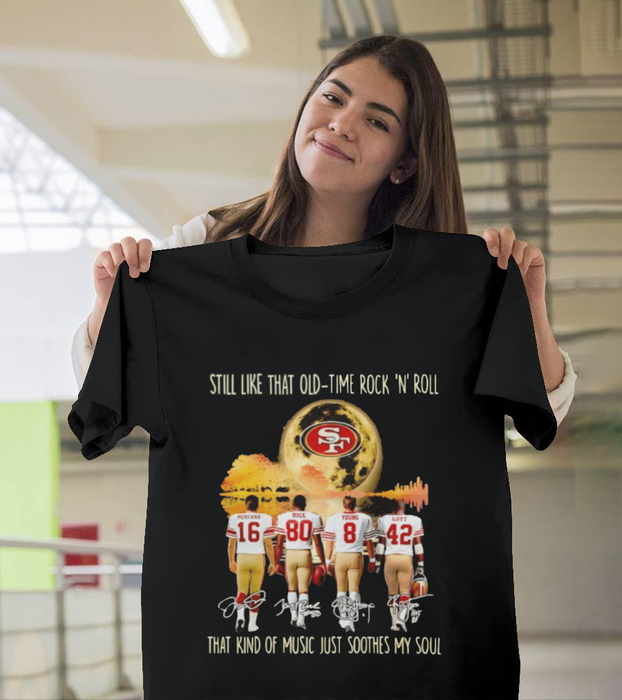 San Francisco 49ers Montana Rice Young Lott Still Like That Old Time Rock 'N' Roll T-Shirt