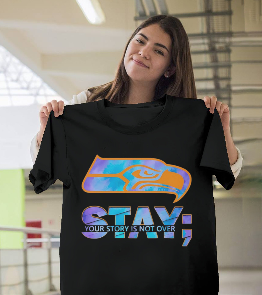 Seattle Seahawks Stay Your Story Is Not Over T-Shirt