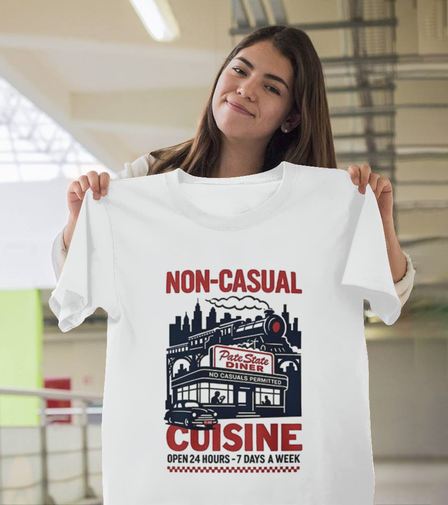 Non Casual Cuisine Pate State Diner Open 24 Hours 7 Days A Week T-Shirt