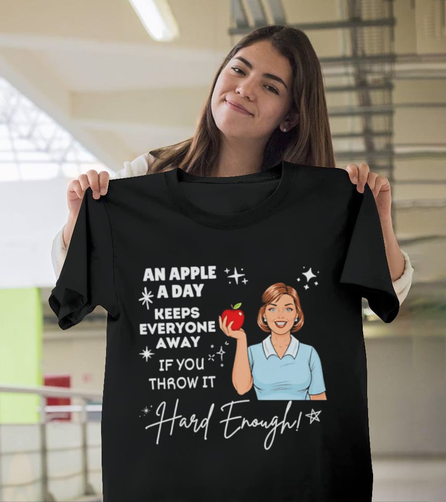 An Apple A Day Keeps Everyone Away Humorous Phrase With Woman Holding Apple T-Shirt