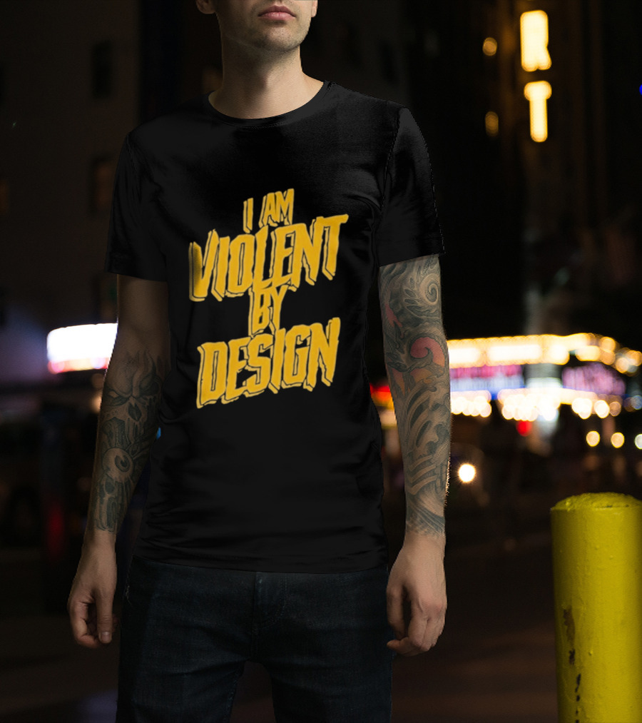 I Am Violent By Design Eric Young T-Shirt