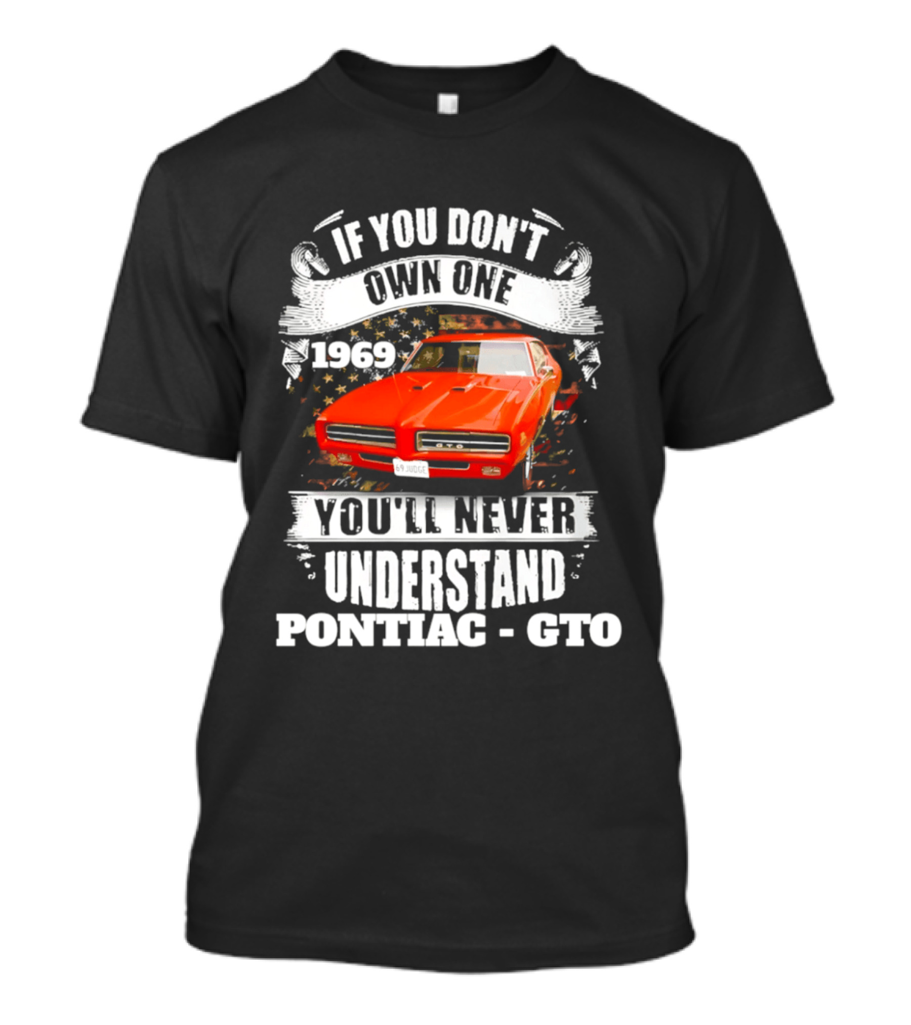 If You Don't Own One 1969 You'll Never Understand Pontiac GTO T-Shirt