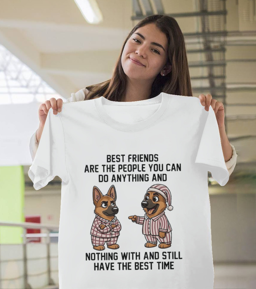 Best Friends Are The People You Can Do Anything With German Shepherd Pajamas Fun T-Shirt
