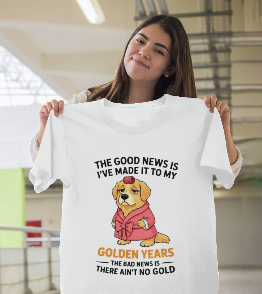 Golden Years Retriever Humor No Gold For Golden Retriever T-Shirt