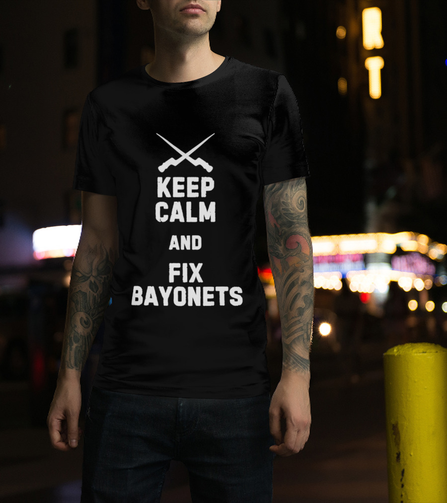 Keep Calm And Fix Bayonets Crossed Rifles T-Shirt