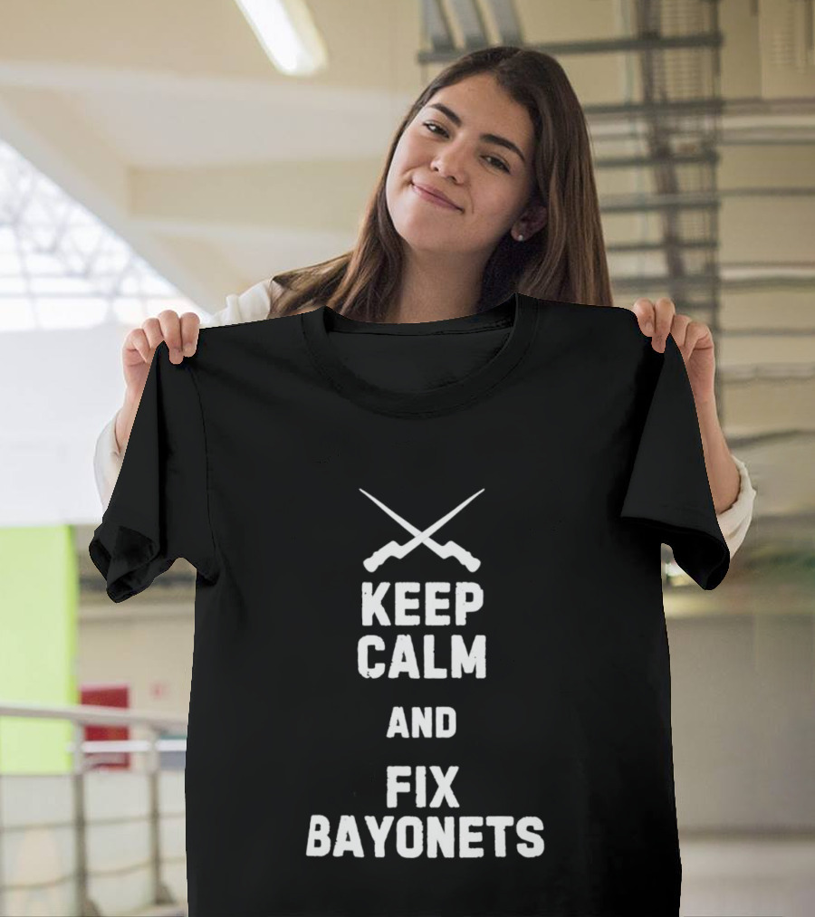 Keep Calm And Fix Bayonets Crossed Rifles T-Shirt