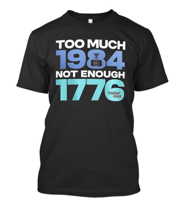 Too Much 1984 Not Enough 1776 Tonter Tic T-Shirt