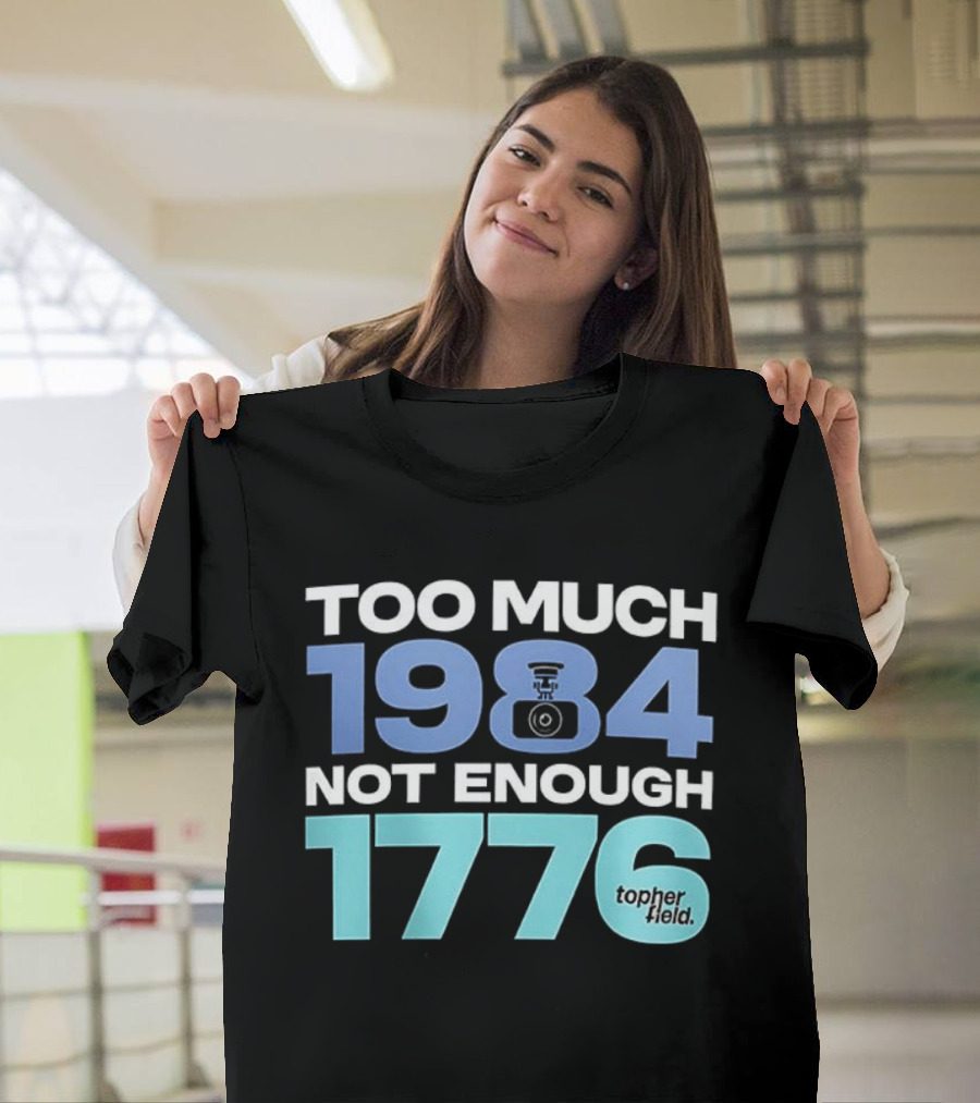 Too Much 1984 Not Enough 1776 Tonter Tic T-Shirt
