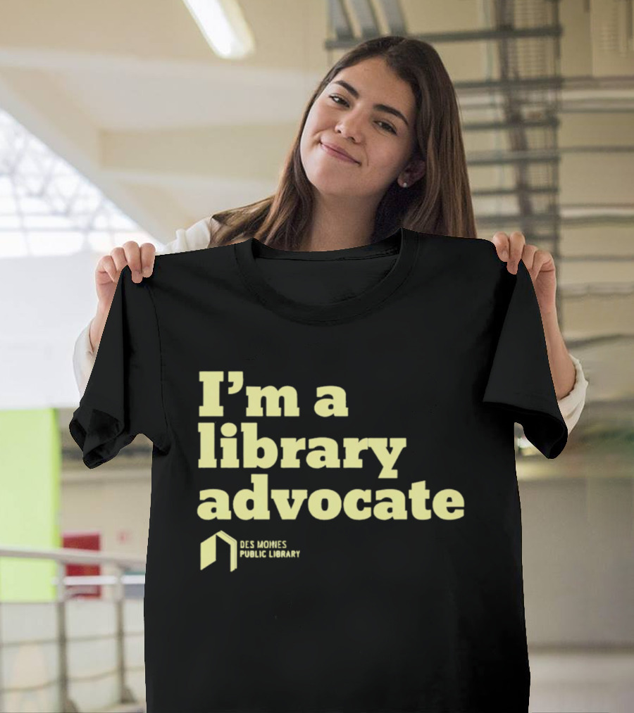 I'm A Library Advocate Des Moines Public Library T-Shirt