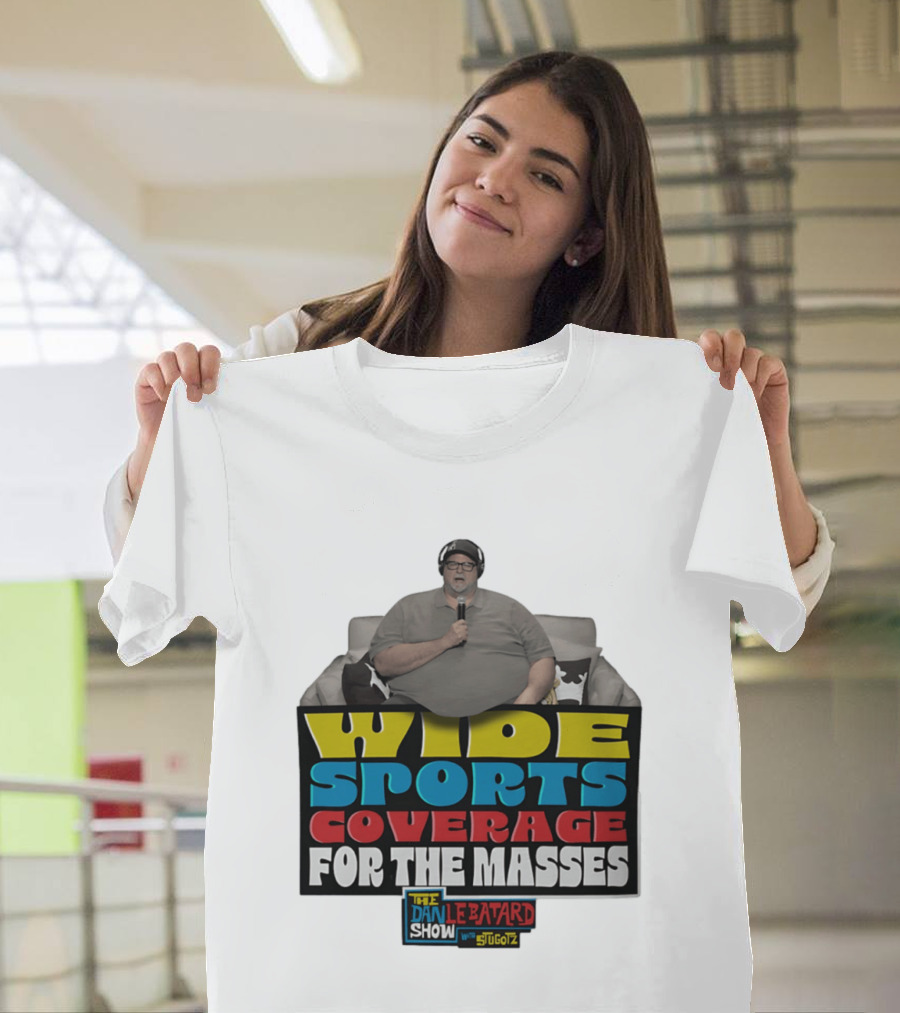 Wide Sports Coverage For The Masses The Dan Le Batard Show With Stugotz T-Shirt