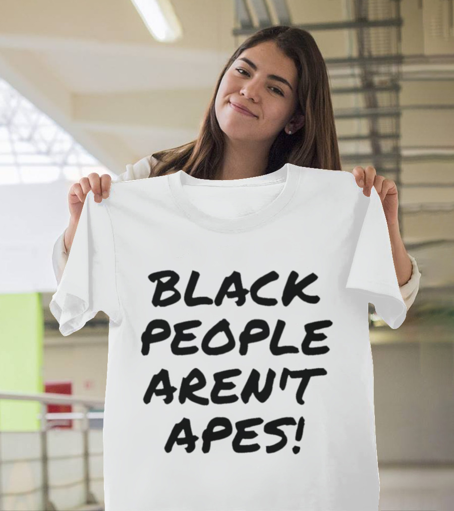Black People Aren't Apes T-Shirt