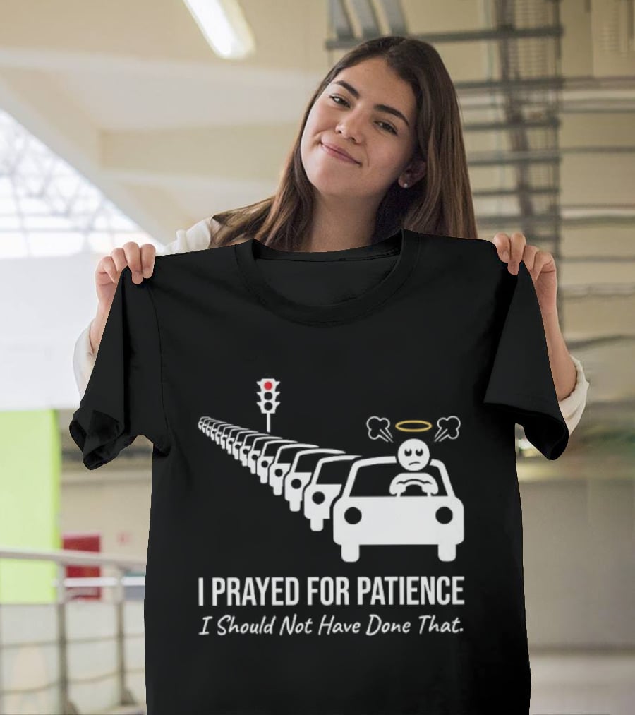 I Prayed For Patience Traffic Jam Halo Frustration T-Shirt