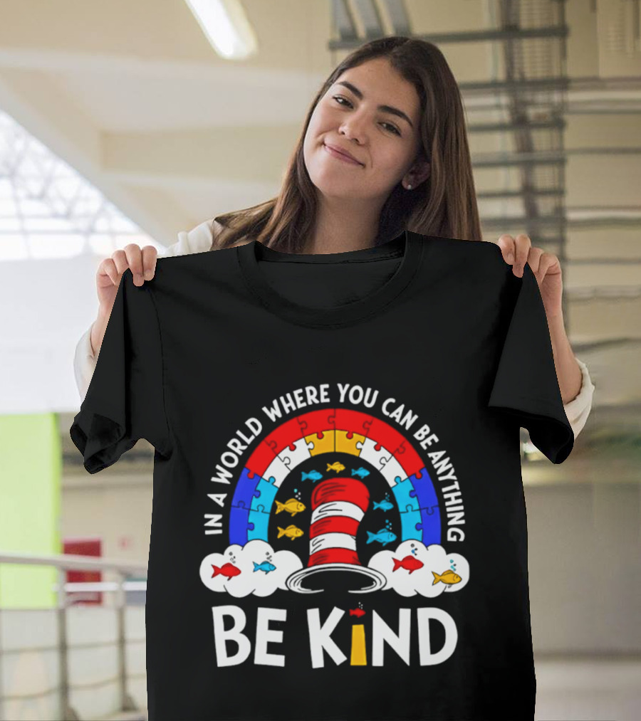 In A World Where You Can Be Anything Be Kind Autism Awareness Teacher Dr Seuss Cat T-Shirt