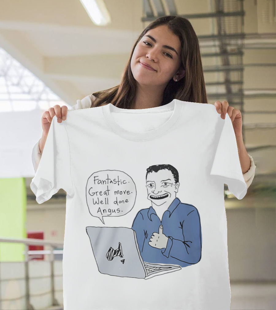 Fantastic Great Move Well Done Angus Laptop Meme T-Shirt