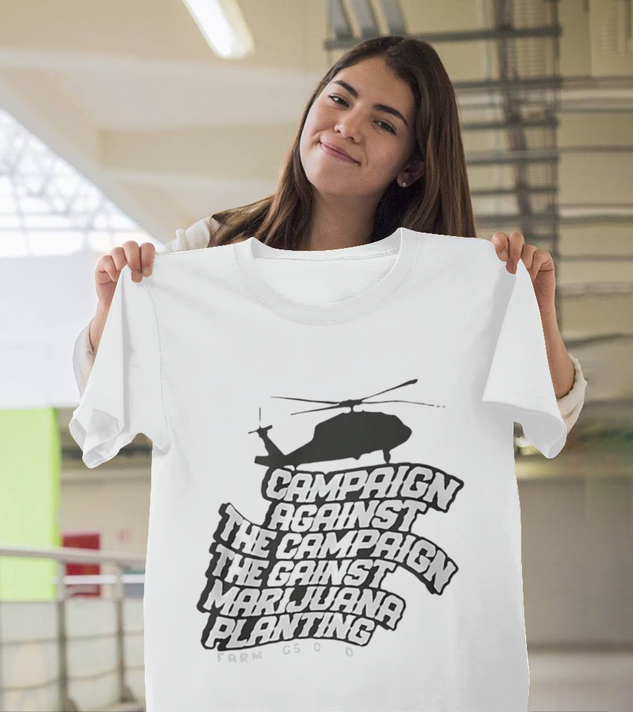 Helicopter Campaign Against The Campaign Against Marijuana Planting FARM CSOD T-Shirt