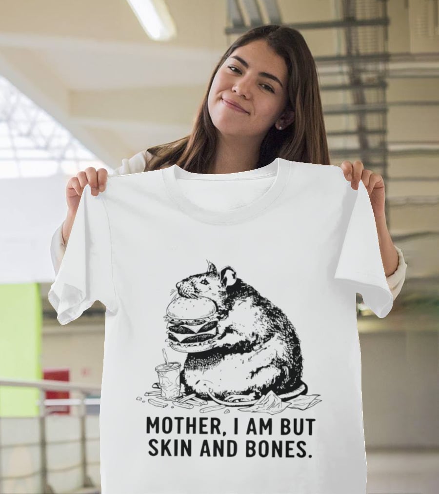 Obese Rat Eating Junk Food Mother I Am But Skin And Bones T-Shirt